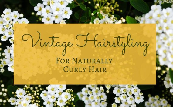 Vintage Hairstyling for Naturally Curly Hair