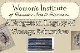 The Woman’s Institute of Domestic Arts & Sciences: A Forgotten Legacy of Vintage Education
